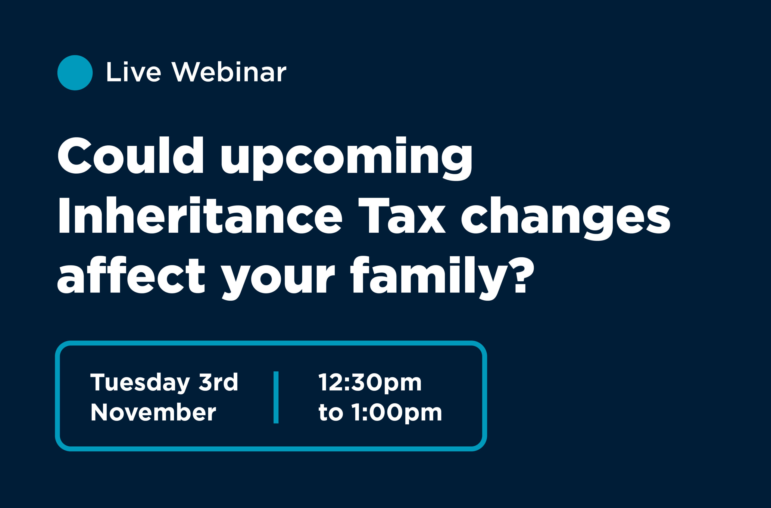 Webinar: Could Upcoming Inheritance Tax Changes Affect Your Family?
